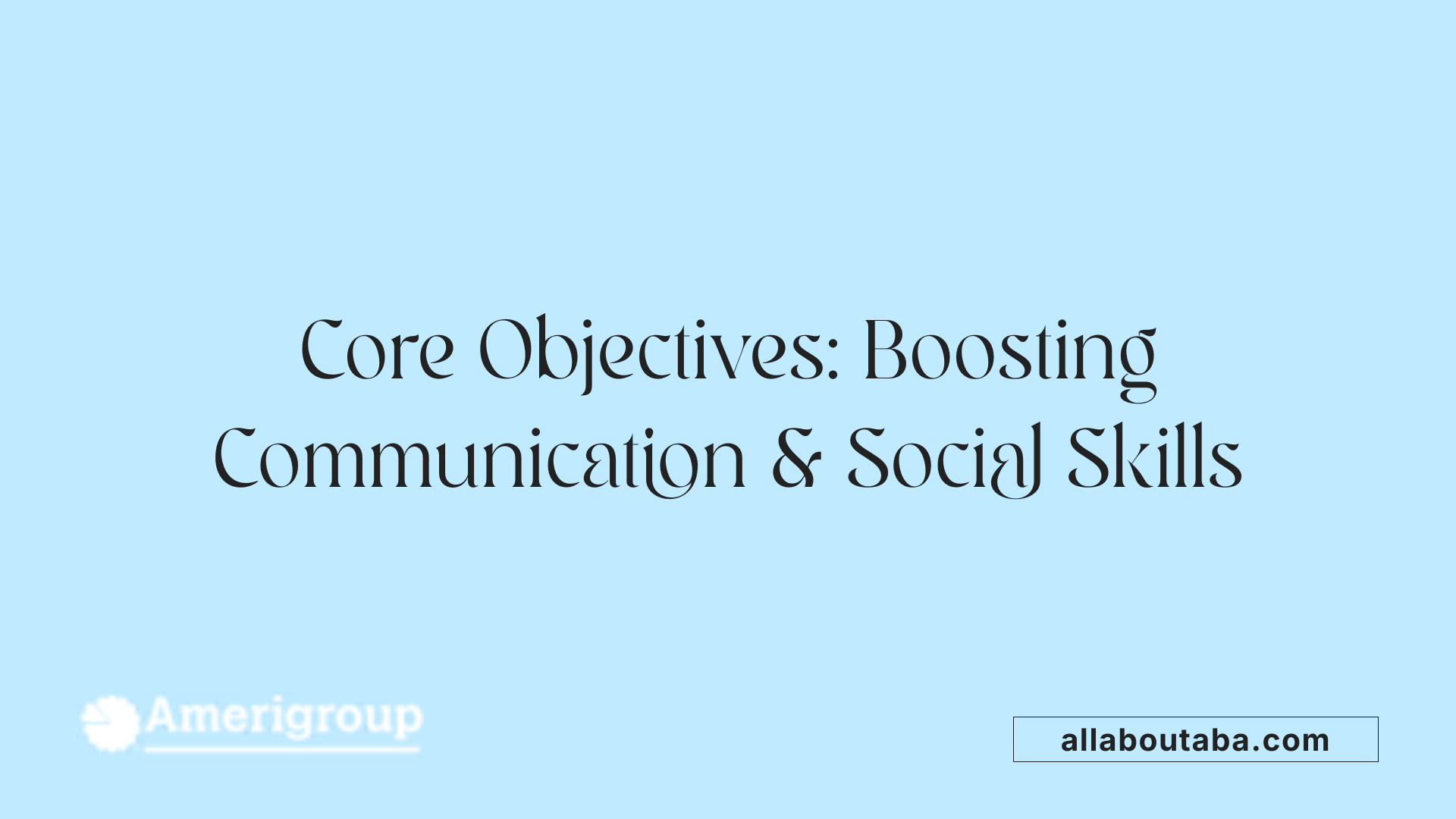 Core Objectives: Boosting Communication & Social Skills
