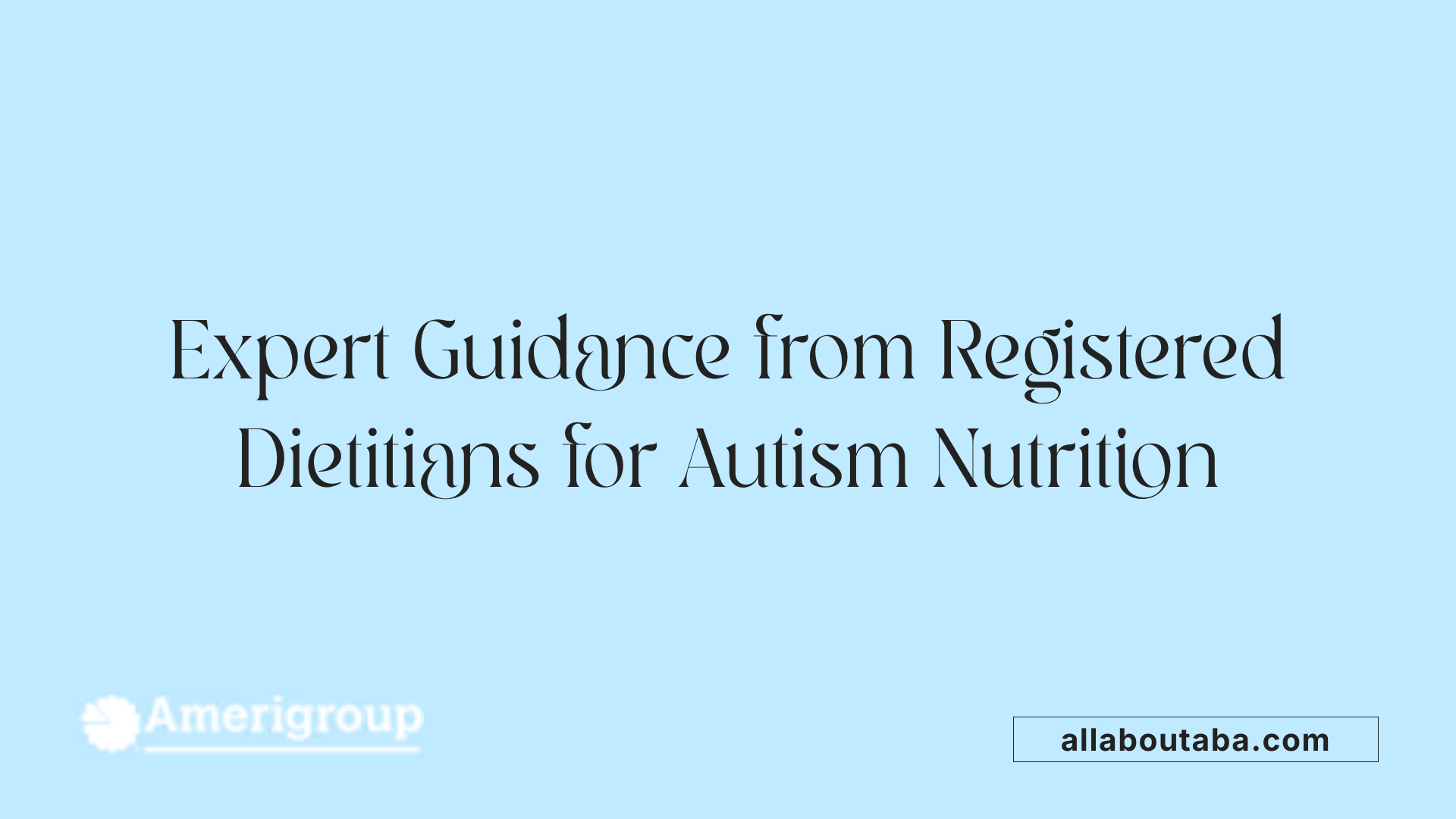 Expert Guidance from Registered Dietitians for Autism Nutrition