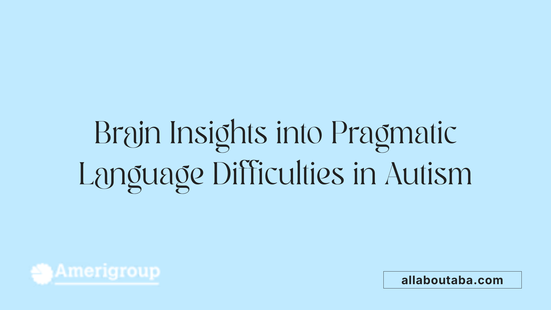 Brain Insights into Pragmatic Language Difficulties in Autism