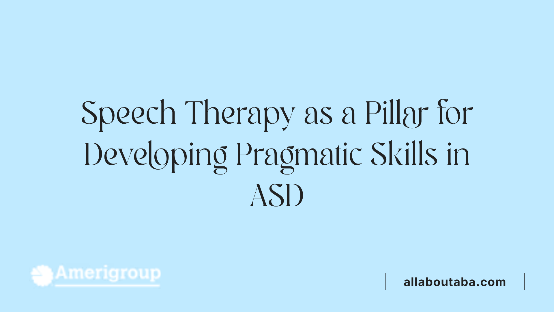 Speech Therapy as a Pillar for Developing Pragmatic Skills in ASD
