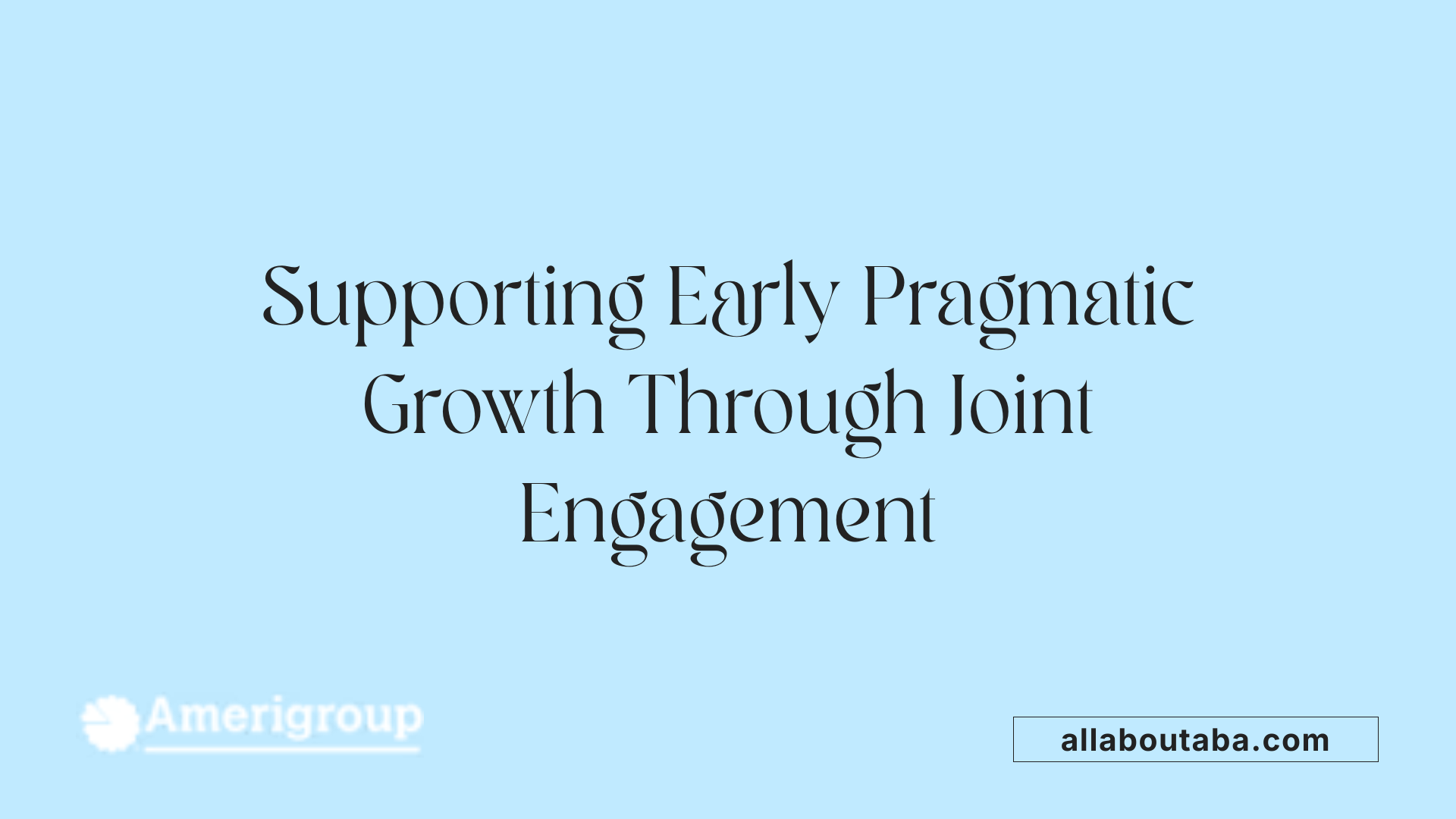 Supporting Early Pragmatic Growth Through Joint Engagement