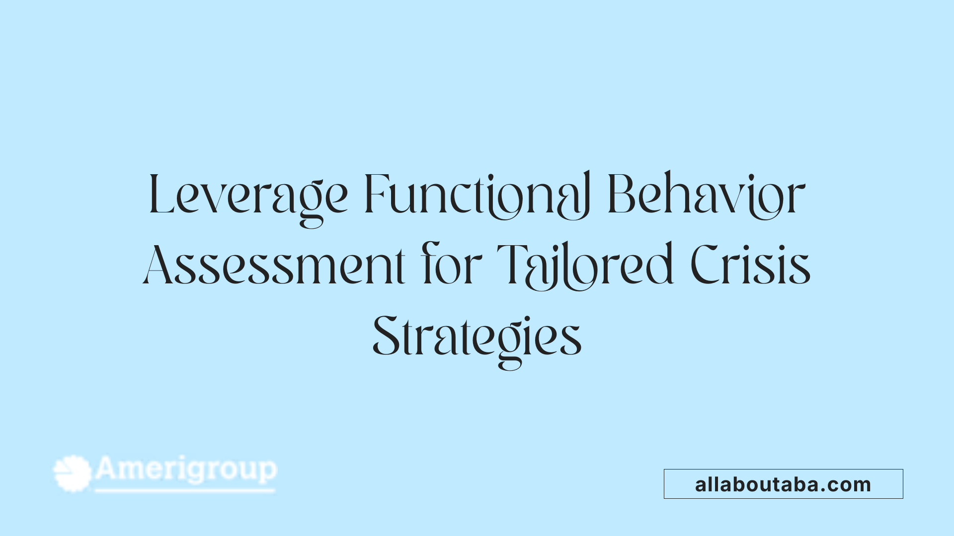 Leverage Functional Behavior Assessment for Tailored Crisis Strategies