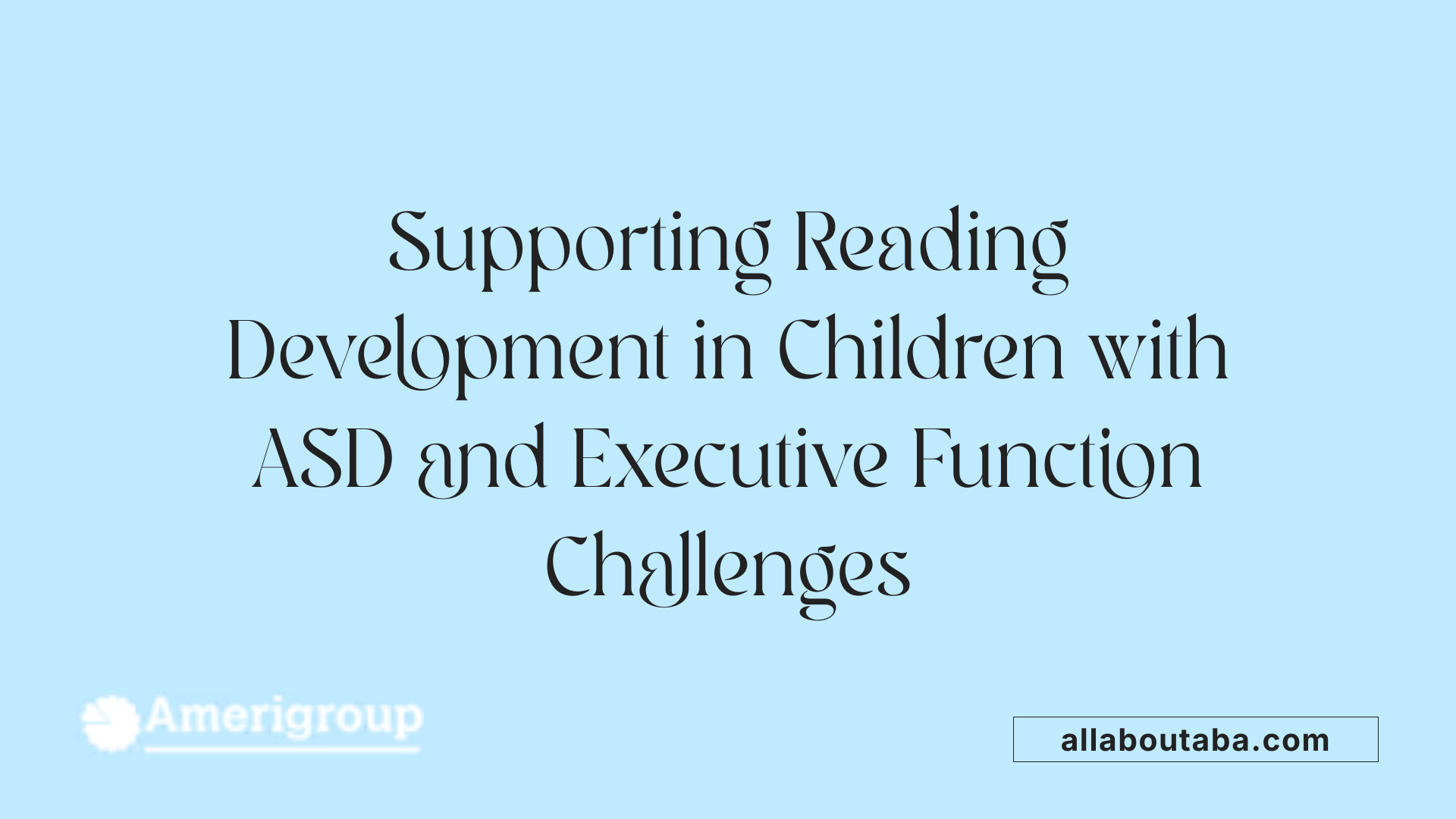 Supporting Reading Development in Children with ASD and Executive Function Challenges