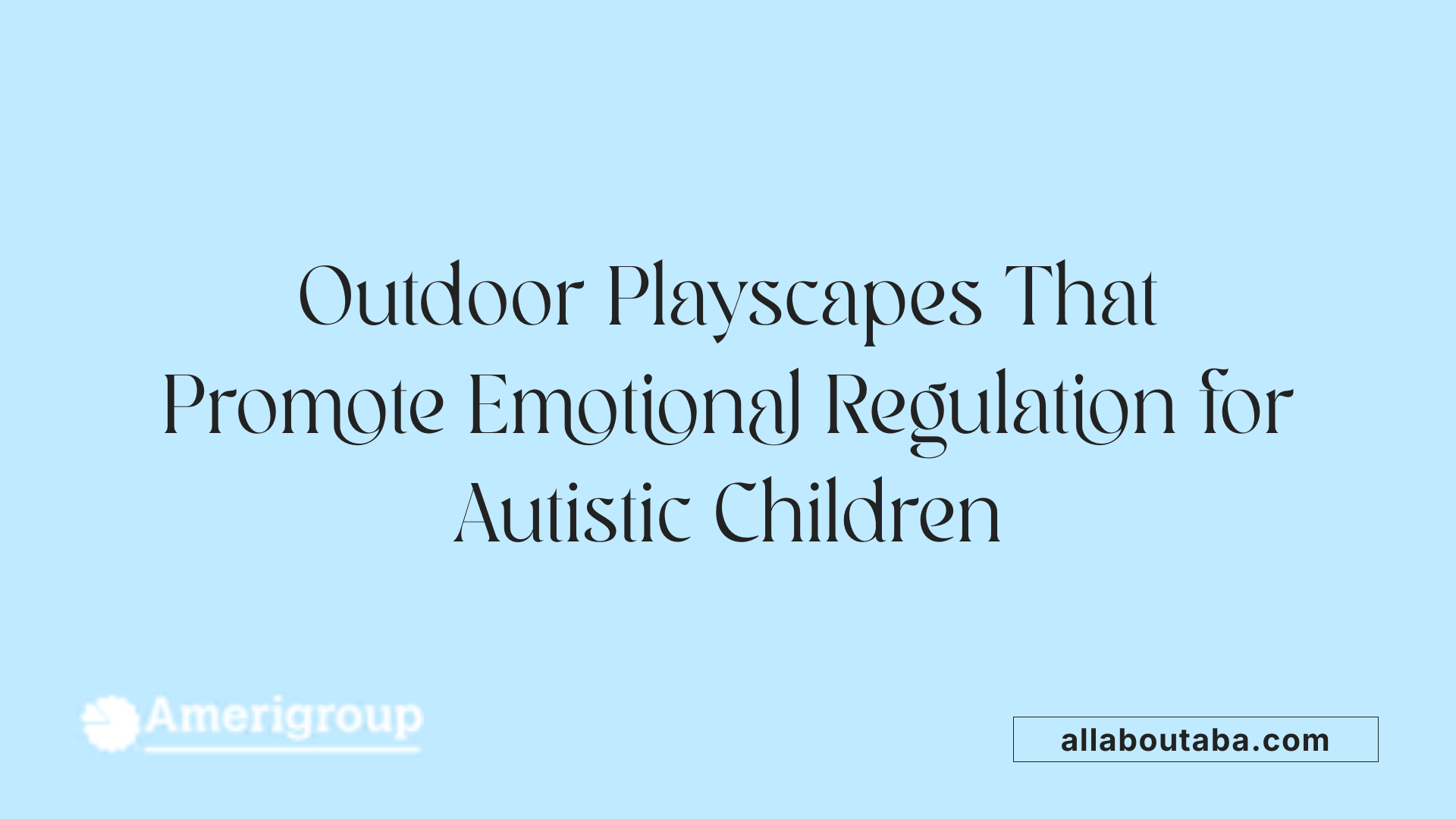 Outdoor Playscapes That Promote Emotional Regulation for Autistic Children