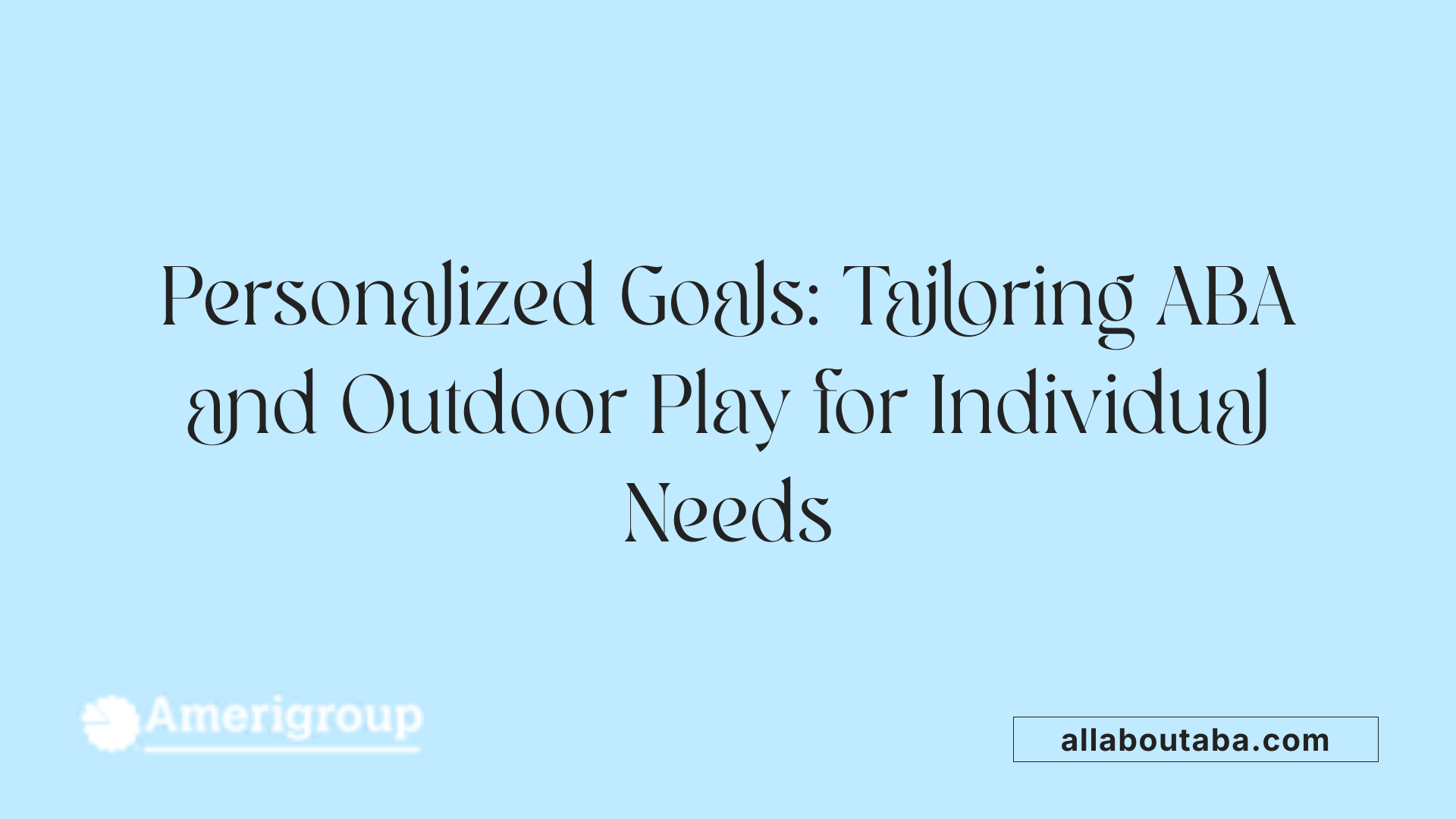 Personalized Goals: Tailoring ABA and Outdoor Play for Individual Needs