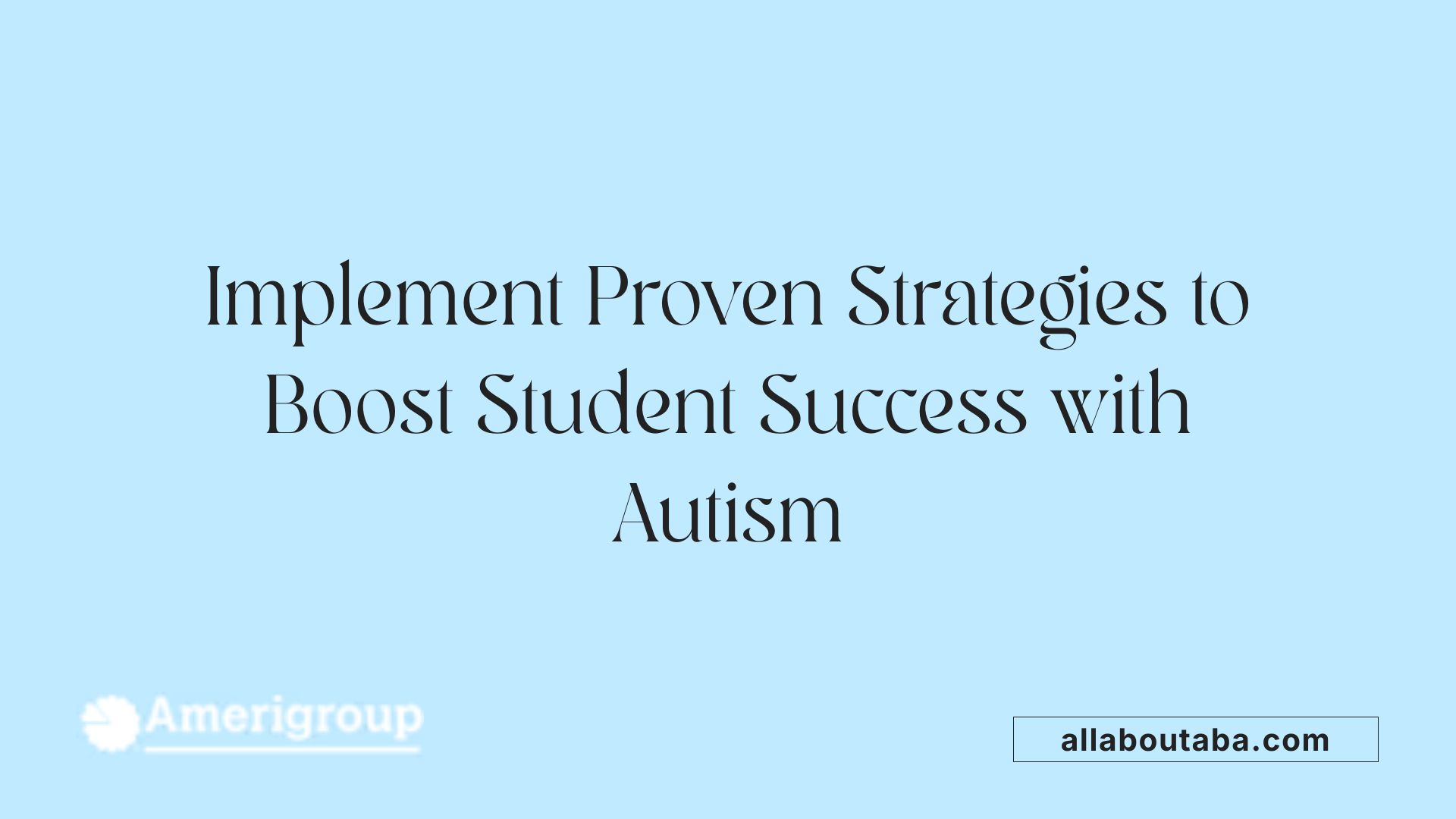 Implement Proven Strategies to Boost Student Success with Autism
