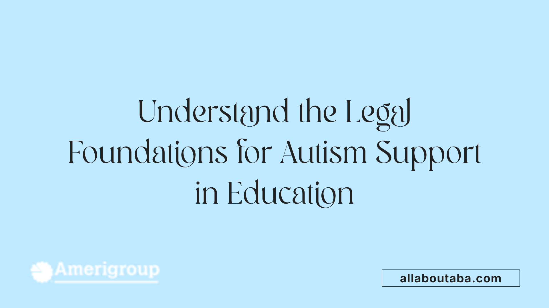 Understand the Legal Foundations for Autism Support in Education