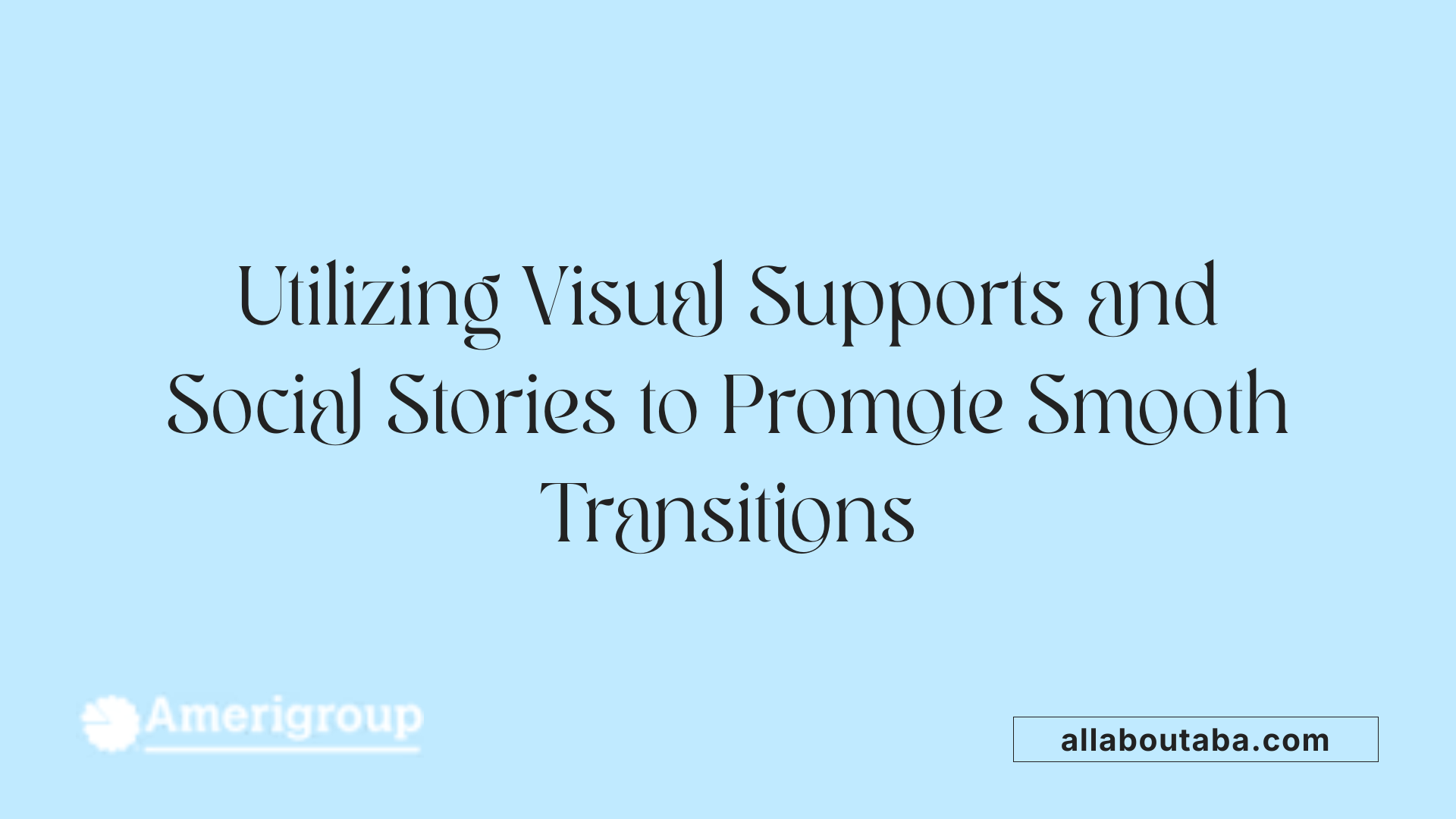 Utilizing Visual Supports and Social Stories to Promote Smooth Transitions