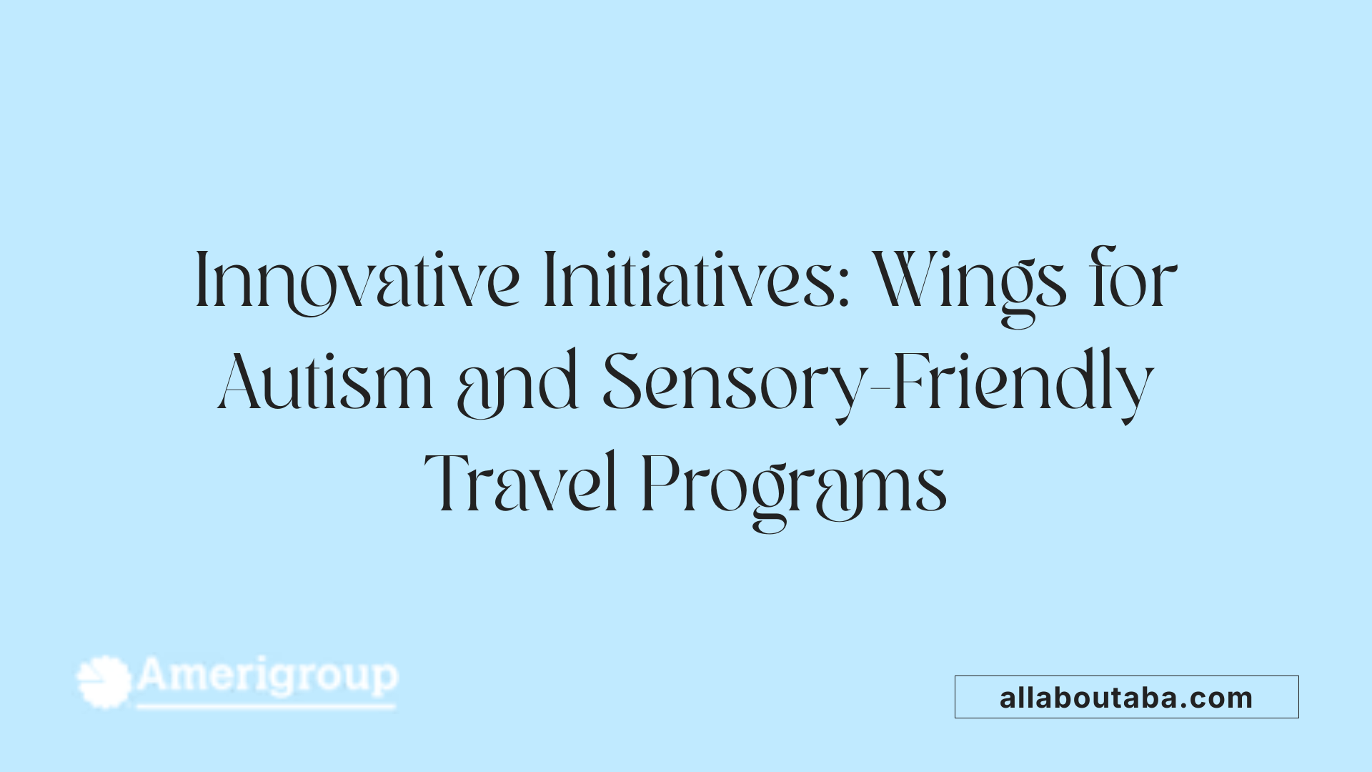 Innovative Initiatives: Wings for Autism and Sensory-Friendly Travel Programs