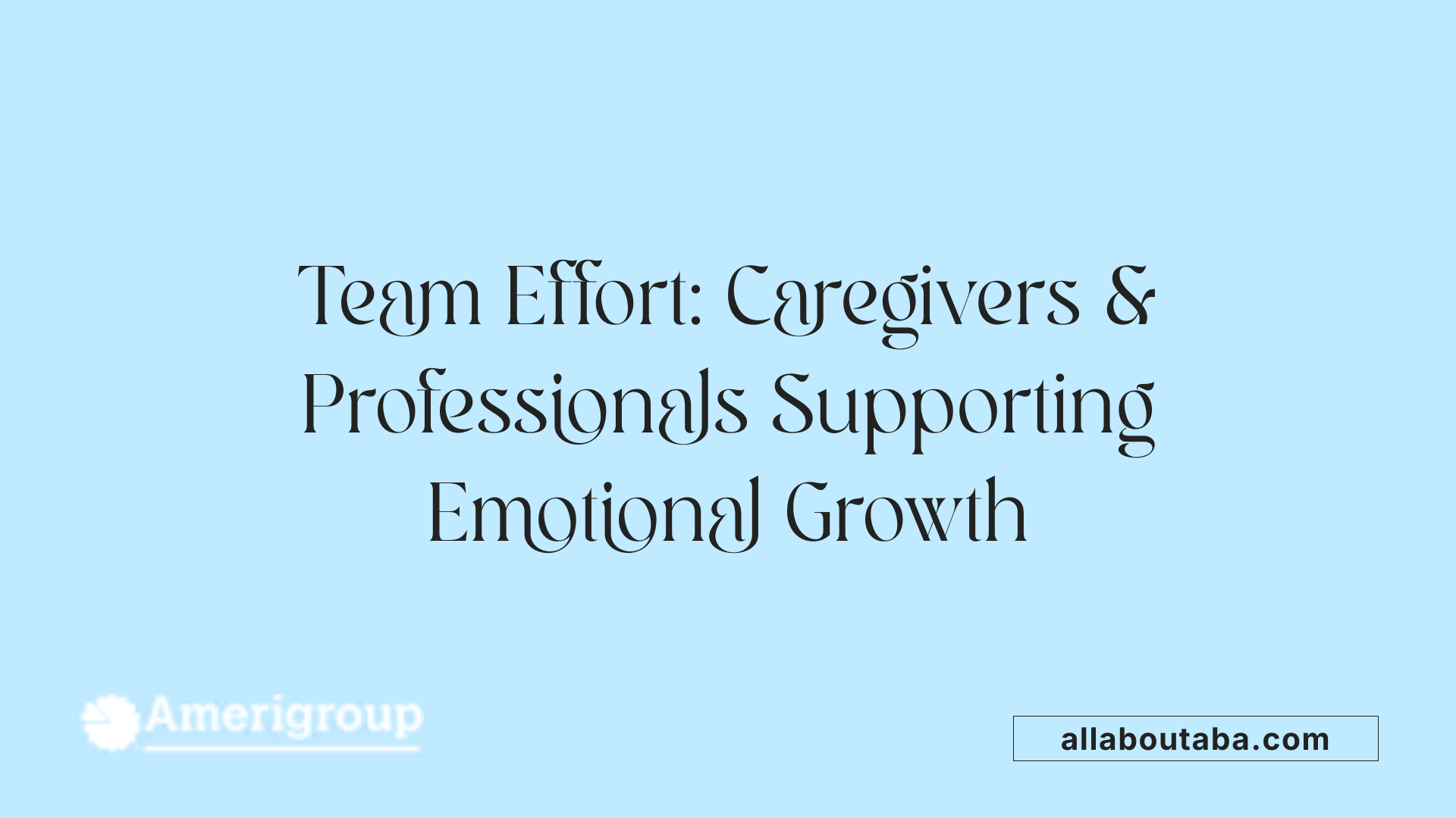 Team Effort: Caregivers & Professionals Supporting Emotional Growth