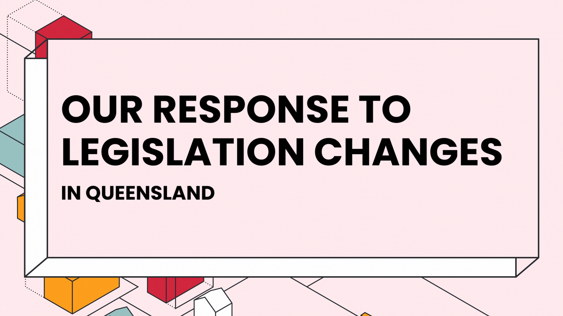 Our response to legislation changes in Queensland