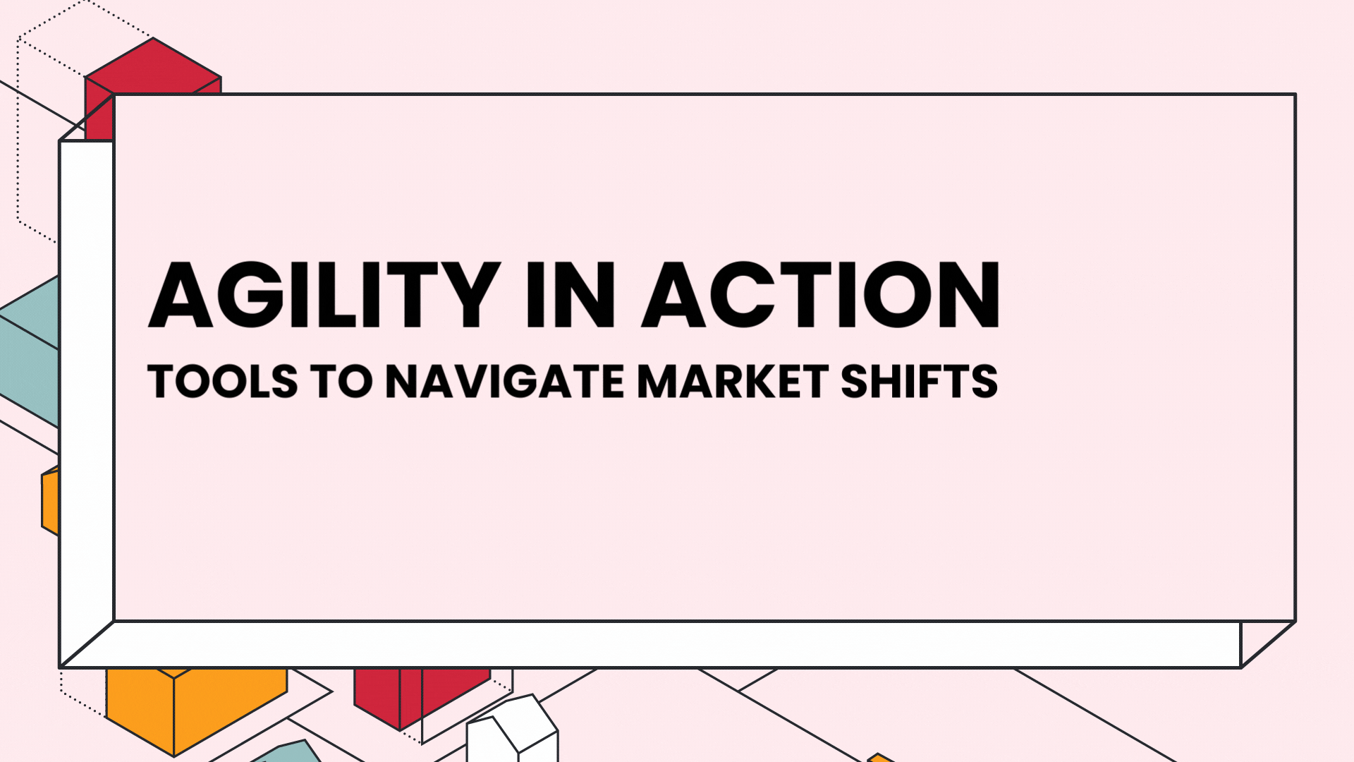 Agility in action: Tools to navigate market shifts