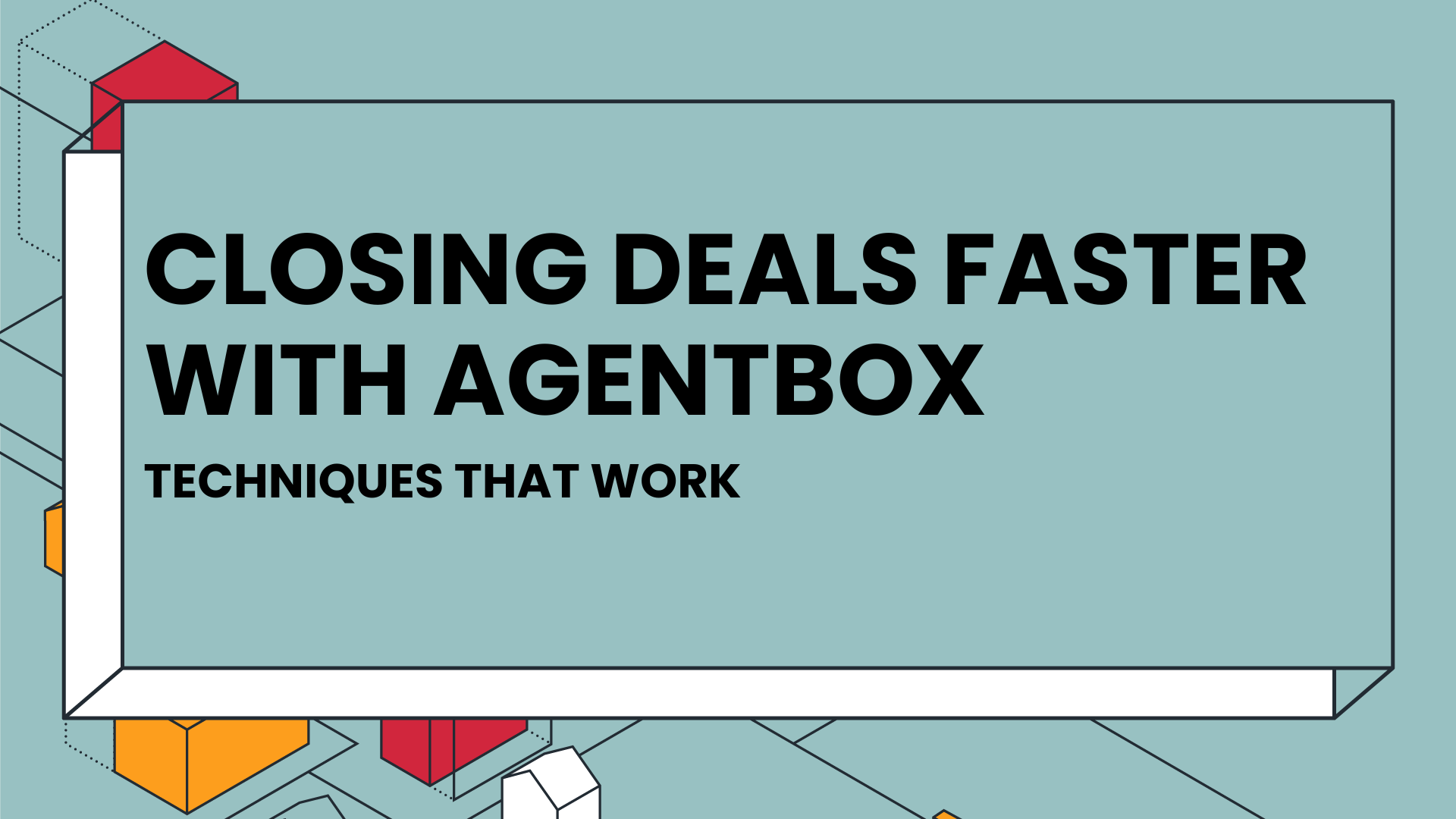 Closing deals faster with Agentbox: Techniques that work