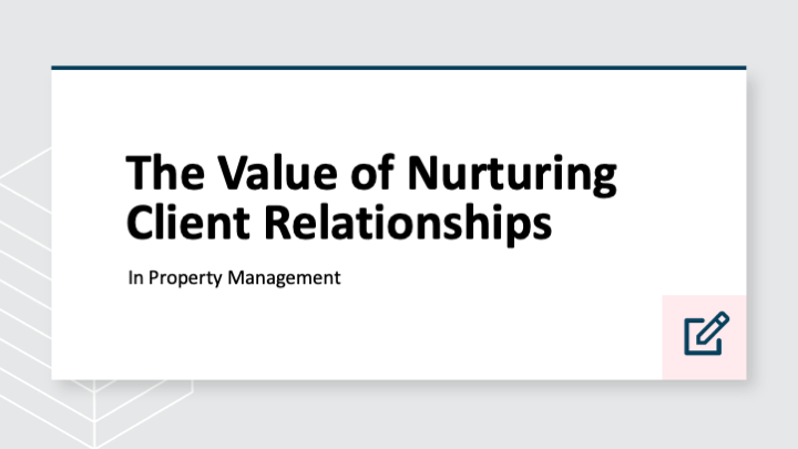 The value of nurturing client relationships in property management