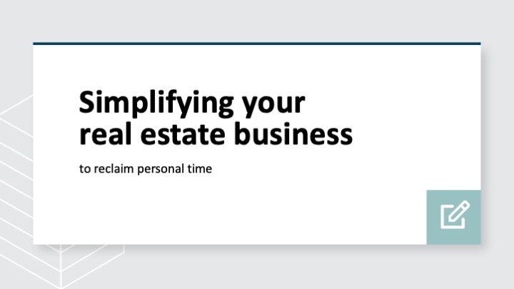 Simplifying your real estate business to reclaim personal time