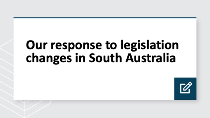 Our response to legislation changes in South Australia