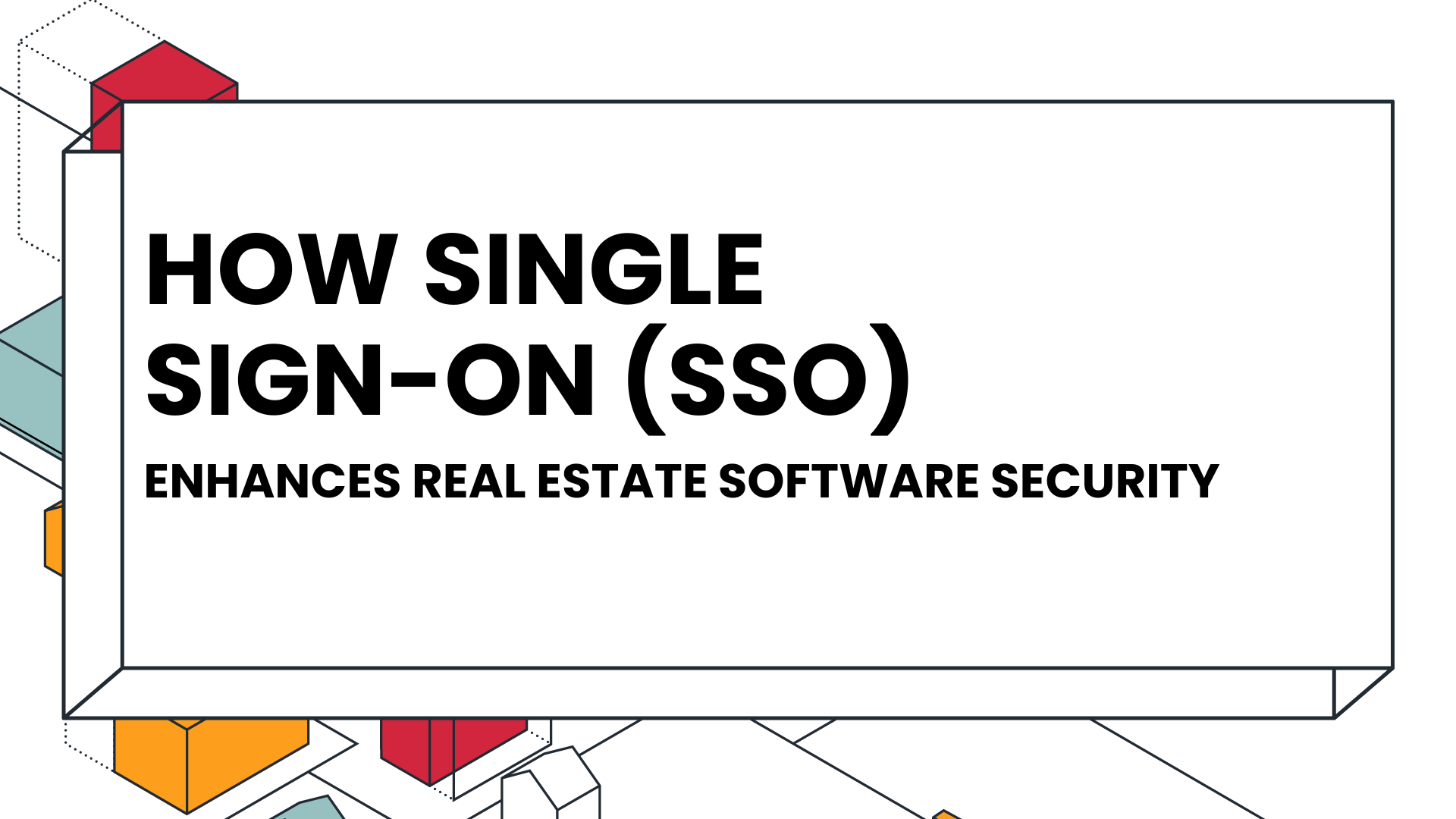 How single sign-on (SSO) enhances real estate software security