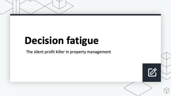 Decision fatigue: The silent profit killer in property management