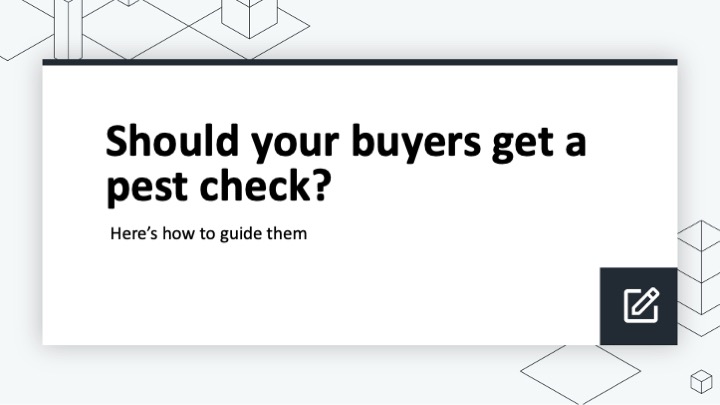 Should your buyers get a pest check? Here’s how to guide them