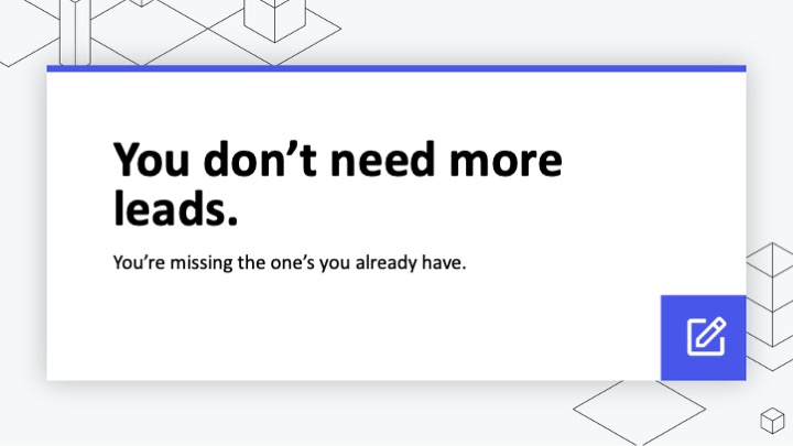 You don’t need more leads. You’re missing the ones you already have