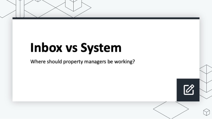 Inbox vs System: Where should property managers be working?