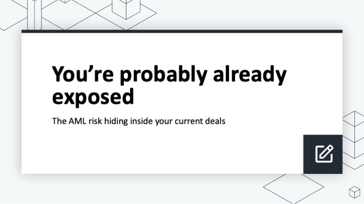 You’re probably already exposed: The AML risk hiding in your current deals