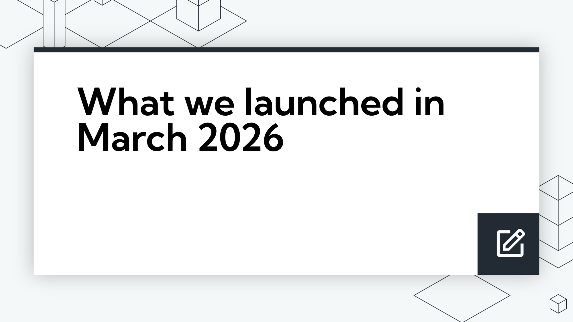 What we launched in March 2026