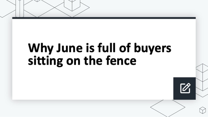 Why June is full of buyers sitting on the fence