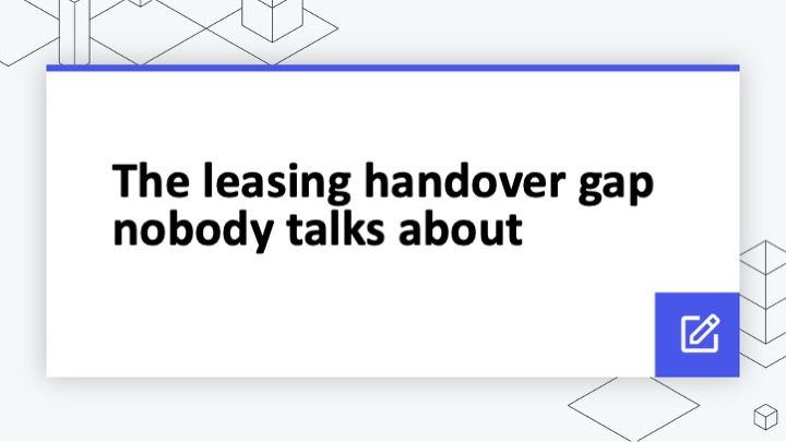 The leasing handover gap nobody talks about
