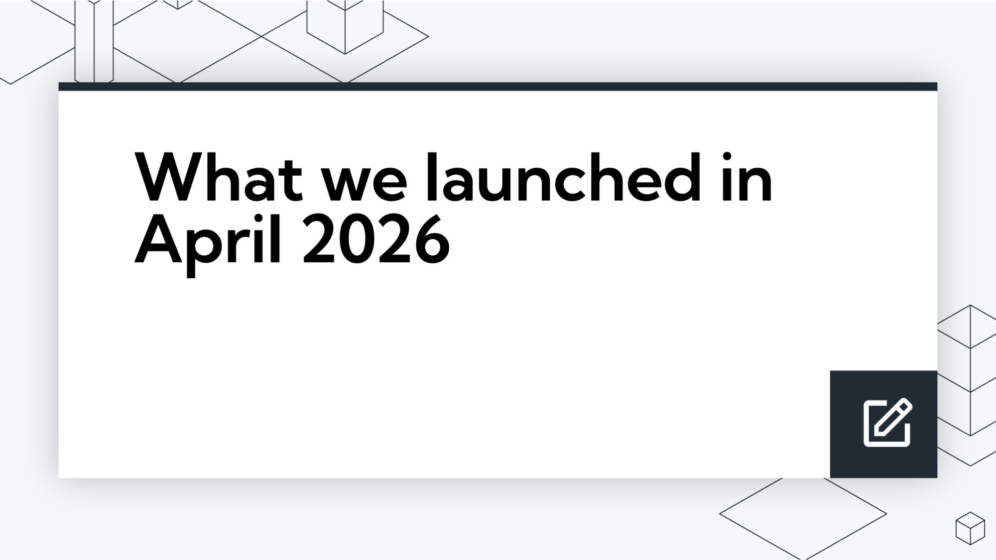 What we launched in April 2026