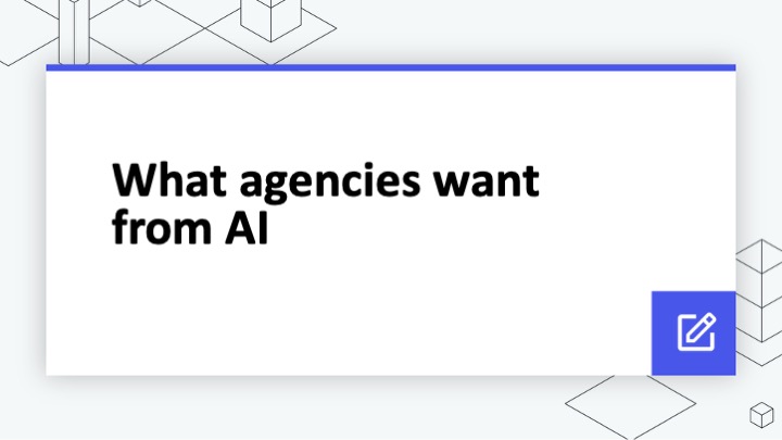 What agencies want from AI
