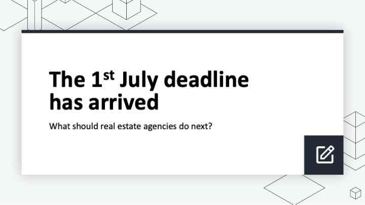 The 1st July deadline has arrived, what should real estate agencies do next?