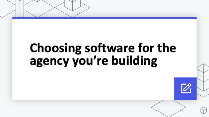 Choosing the software for the agency you’re building