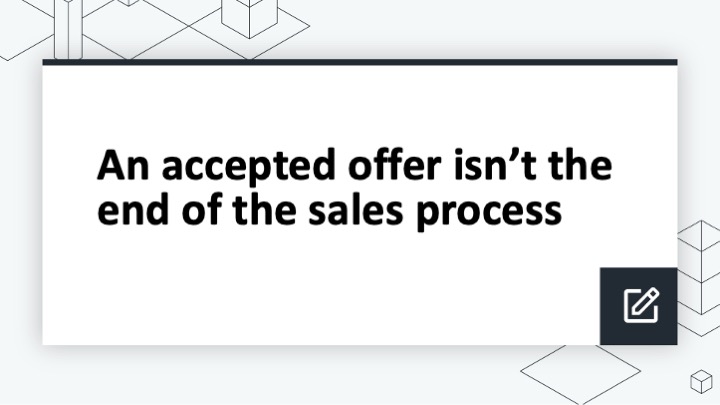 An accepted offer isn’t the end of the sales process