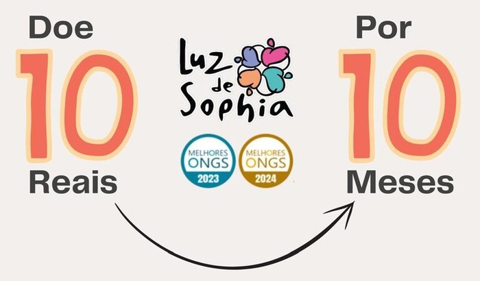 "Com apenas R$ 10, você transforma a vida de crianças com doenças raras na ONG Luz de Sophia"