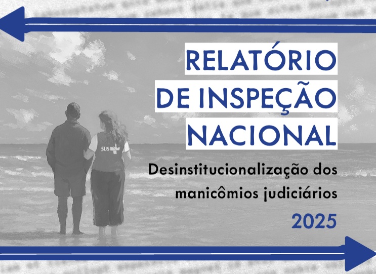 "Resolução do CNJ promove desinstitucionalização de pessoas com transtornos mentais em manicômios judiciários"