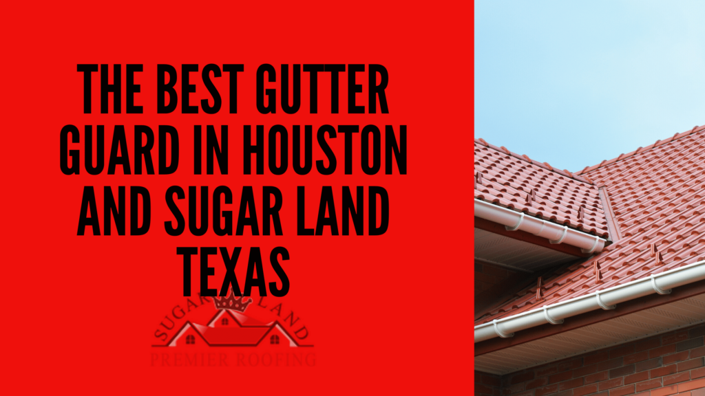 The-Best-Gutter-Guard-in-Houston-and-Sugar-Land-Texas