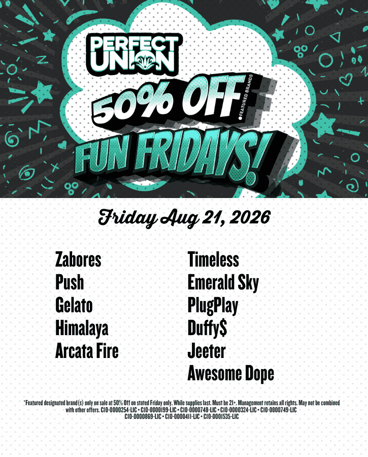 Fun Fridays 50% off Aug 21 2026 Zabores Push Gelato Himalaya Arcata Fire Timeless Emerald Sky PlugPlay Duffy$ Jeeter Awesome Dope