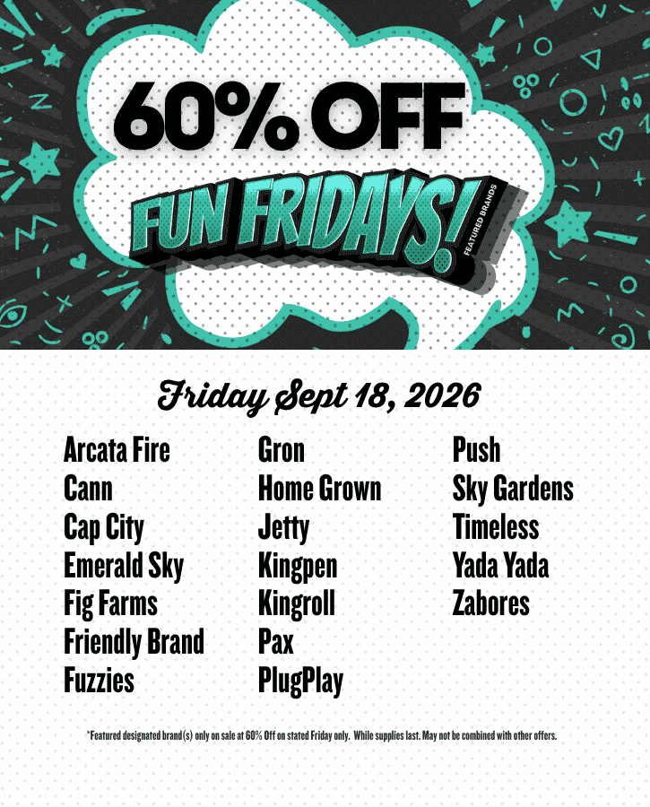 60% off September 18 Arcata Fire Cann Cap City Emerald Sky Fig Farms Friendly Brand Fuzzies Gron Home Grown Jetty Kingpen Kingroll Pax PlugPlay Push Sky Gardens Timeless Yada Yada Zabores