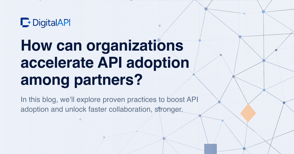 Accelerate API adoption among partners — DigitalAPI