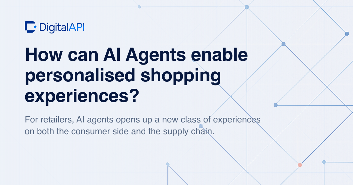 AI agents and personalised shopping — DigitalAPI
