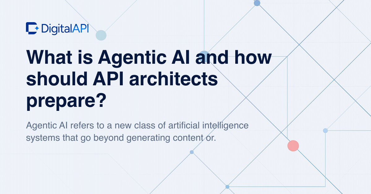 What is agentic AI — DigitalAPI