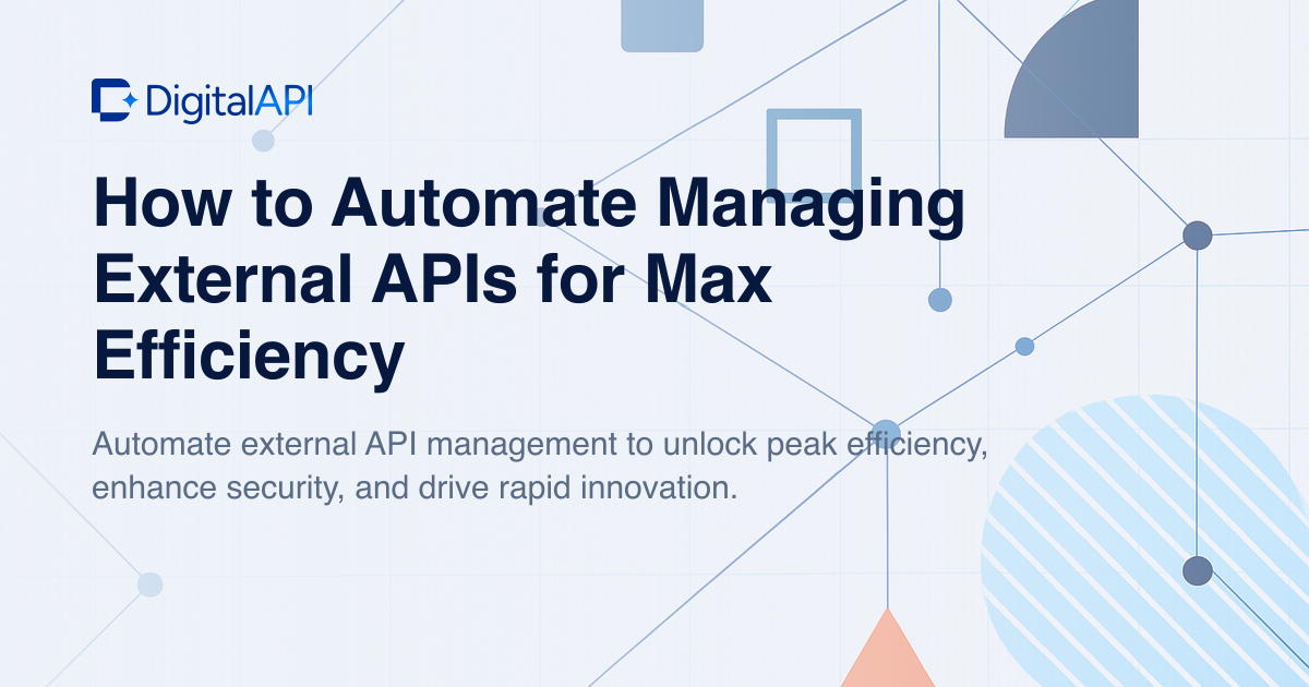 Automate managing external APIs — DigitalAPI