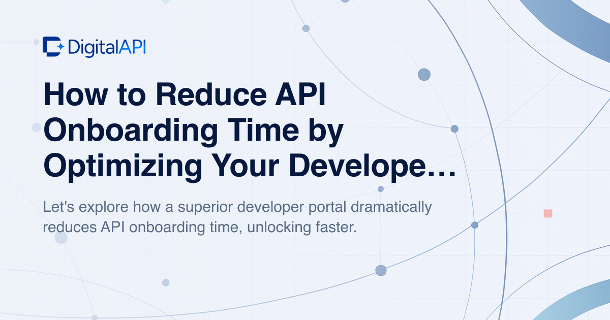 Reduce API onboarding time — DigitalAPI