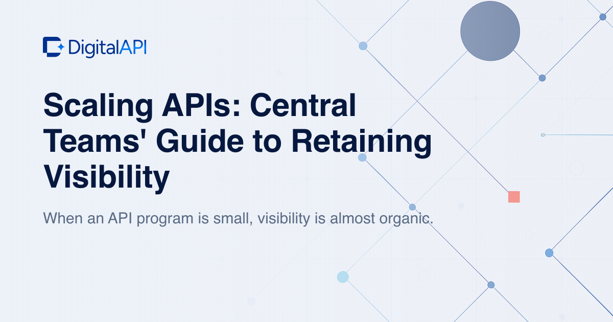 Scaling APIs with central team visibility — DigitalAPI