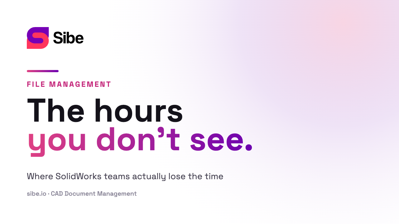 The hidden costs of poor SolidWorks file management