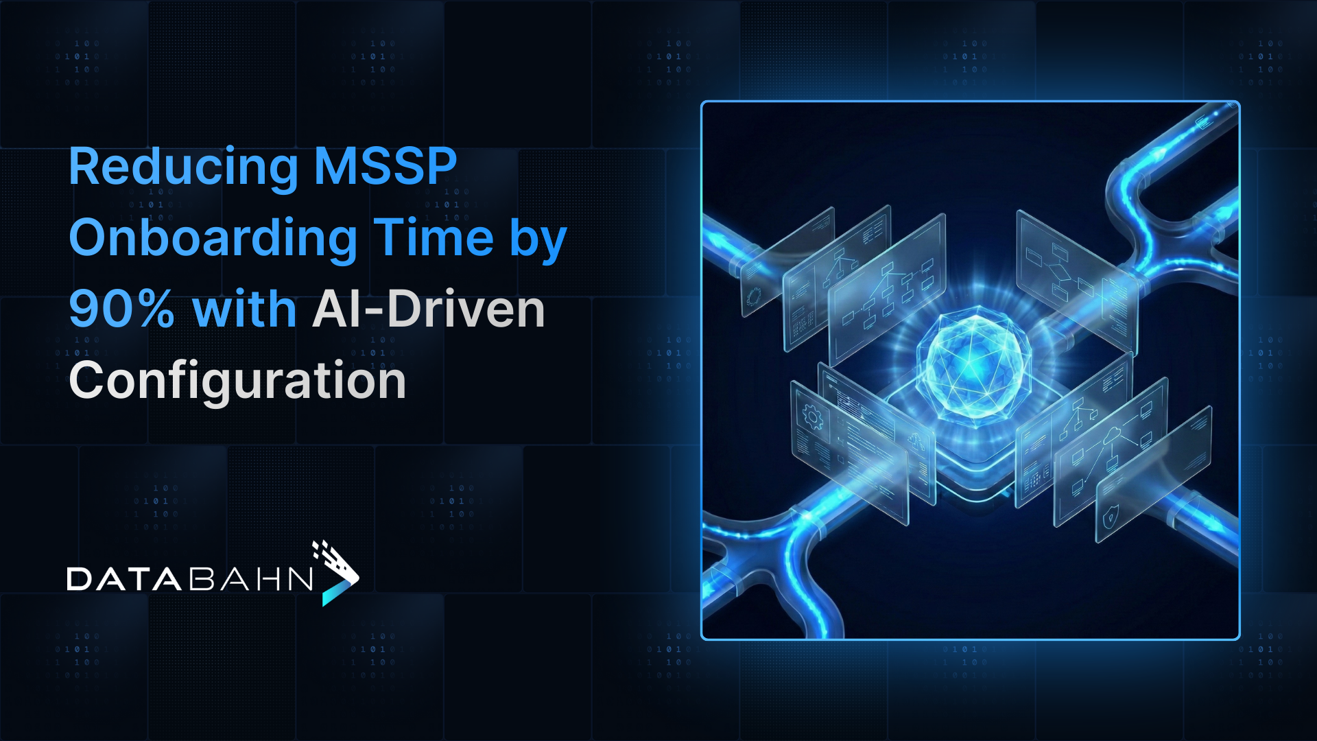 Blog cover image for Reducing MSSP Onboarding Time by 90% with AI-Driven Configuration 