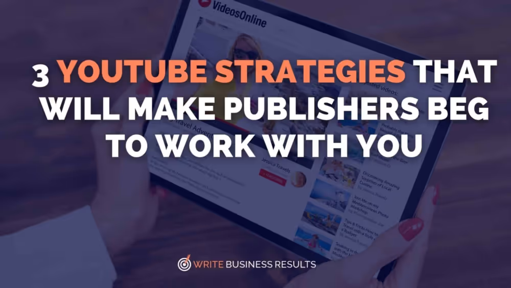 3 YouTube Strategies That Will Make Publishers Beg to Work With You