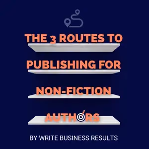The 3 Routes To Publishing for Non-fiction Authors – Which One Is Best For You?