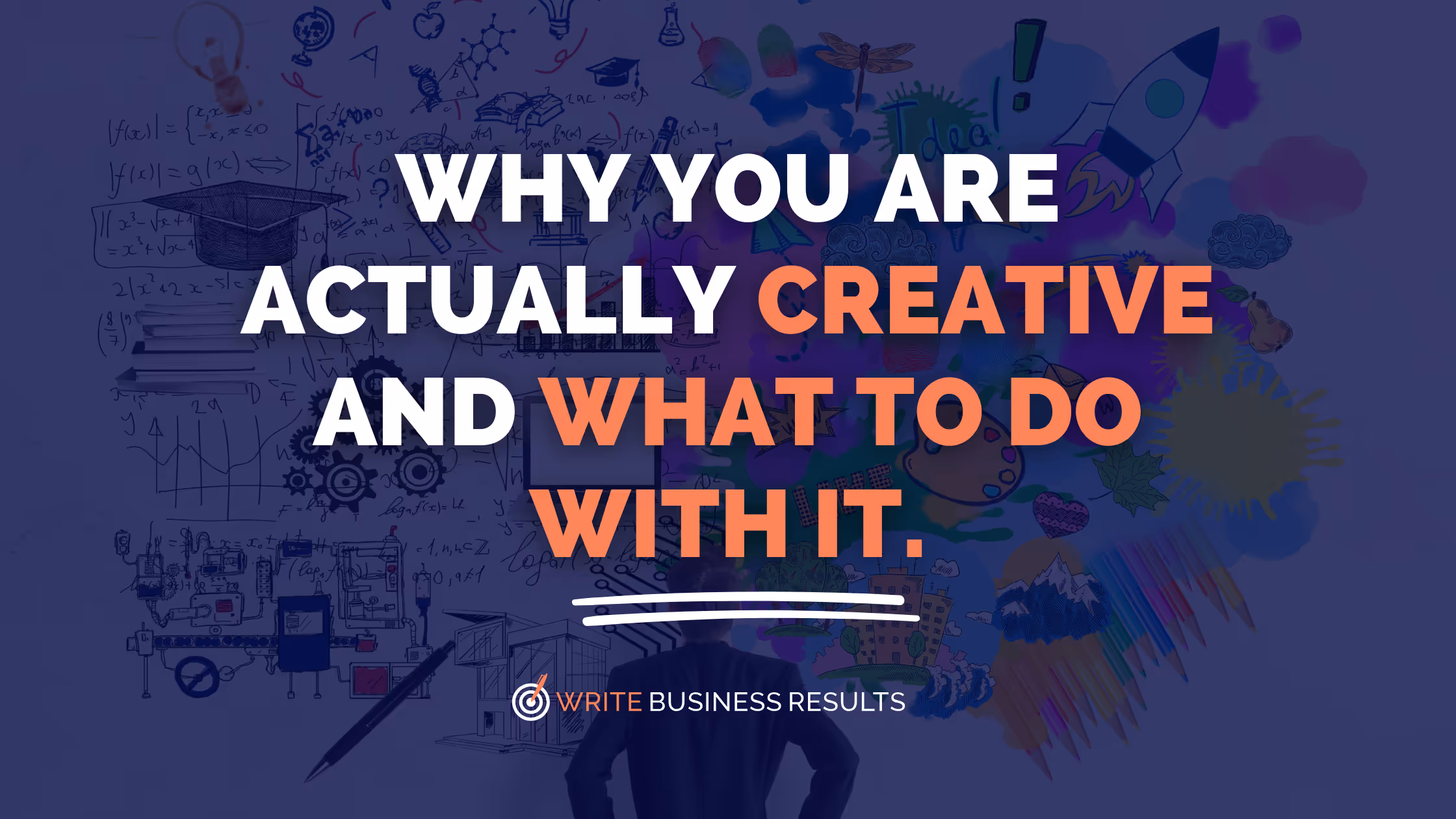 Why You Are Actually Creative (even if you think you’re not), And What To Do With It.